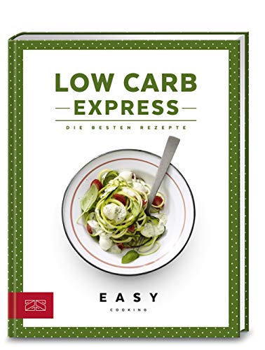 Low Carb Express: Die besten Rezepte (Easy Kochbücher) von ZS Verlag GmbH
