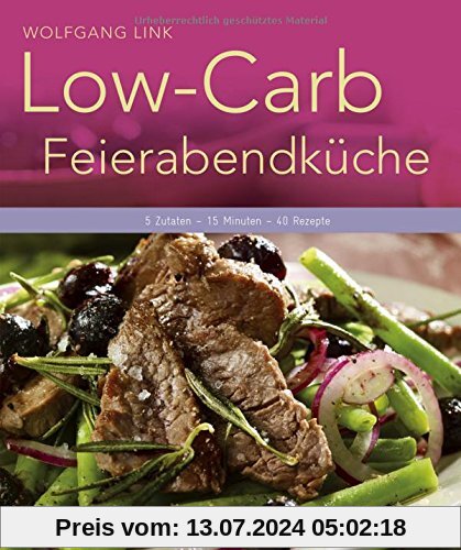 Low-Carb-Feierabendküche - 5 Zutaten - 15 Minuten - 40 Rezepte. (Küchenratgeberreihe)