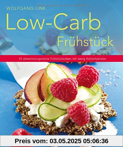 Low-Carb-Frühstück - 40 abwechslungsreiche Frühstücksideen mit wenig Kohlenhydraten (Küchenratgeberreihe)