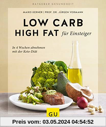Low Carb High Fat für Einsteiger: In 4 Wochen abnehmen mit der Keto-Diät (GU Ratgeber Gesundheit)