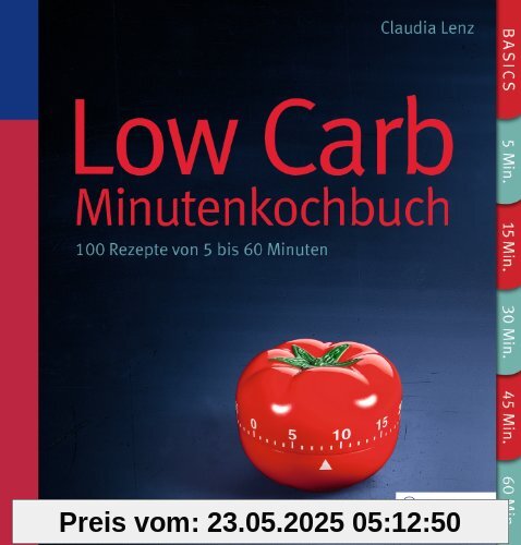 Low Carb - Minutenkochbuch: 100 Rezepte von 5 bis 60 Minuten