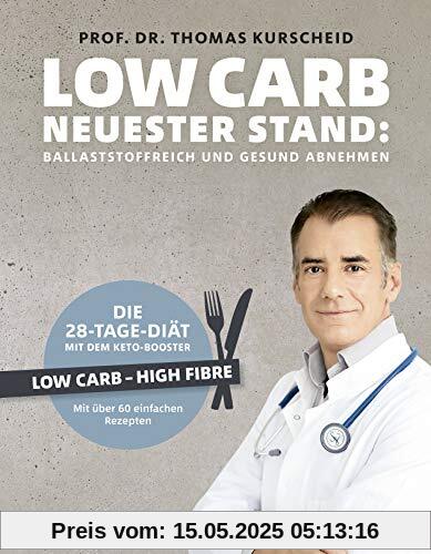 Low Carb - Neuester Stand: Ballaststoffreich und gesund abnehmen. Die 28-Tage-Diät mit dem Keto-Booster - Low Carb - High Fiber - Mit über 60 gesunden Rezepten (Gesund-Kochbücher BJVV)