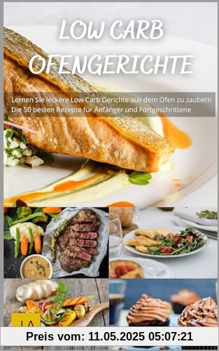 Low Carb Ofengerichte: Köstliche und einfache Rezepte für eine gesunde, kohlenhydratarme - Ernährung ohne Reue aus dem Ofen Low Carb Ofengerichte: Köstliche und einfache Rezepte für eine gesunde, kohlenhydratarme - Ernährung ohne Reue aus dem Ofen