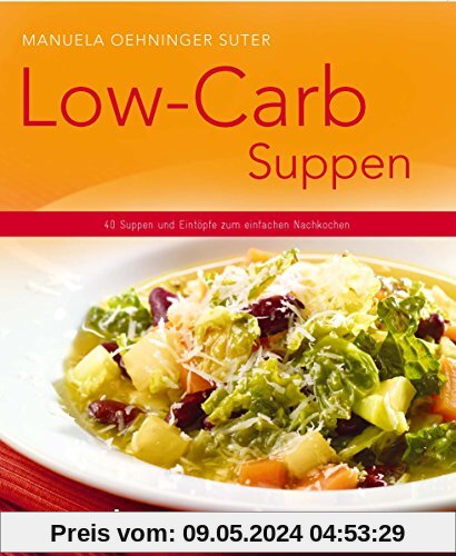 Low-Carb-Suppen - 40 Suppen und Eintöpfe zum einfachen Nachkochen