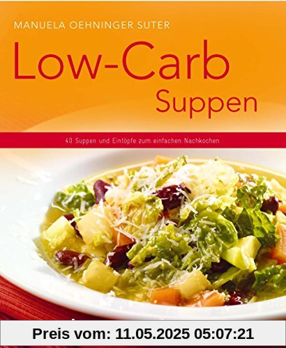 Low-Carb-Suppen - 40 Suppen und Eintöpfe zum einfachen Nachkochen