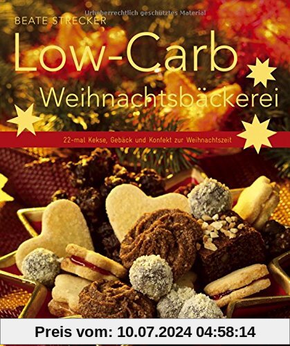 Low-Carb-Weihnachtsbäckerei - 22-mal Kekse, Gebäck und Konfekt zur Weihnachtszeit. (Küchenratgeberreihe)