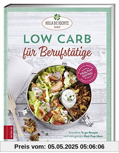 Low Carb für Berufstätige: Stressfreie To-go-Rezepte und viele geniale Meal-Prep-Ideen Low Carb für Berufstätige: Stressfreie To-go-Rezepte und viele geniale Meal-Prep-Ideen