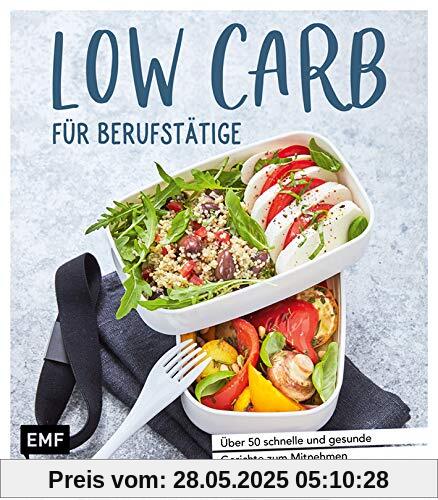 Low Carb für Berufstätige: Über 50 schnelle und gesunde Gerichte zum Mitnehmen