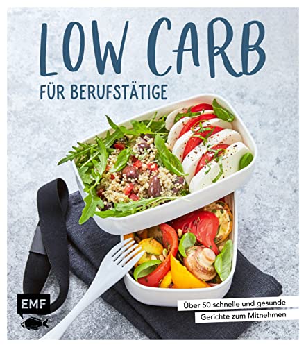 Low Carb für Berufstätige: Über 50 schnelle und gesunde Gerichte zum Mitnehmen Low Carb für Berufstätige: Über 50 schnelle und gesunde Gerichte zum Mitnehmen
