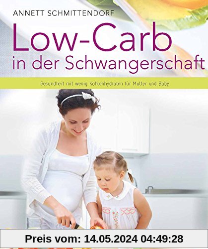 Low-Carb in der Schwangerschaft - Gesundheit mit wenig Kohlenhydraten für Mutter und Baby