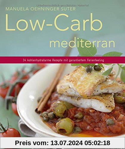 Low-Carb mediterran - 34 kohlenhydratarme Rezepte mit garantiertem Ferienfeeling (Küchenratgeberreihe)