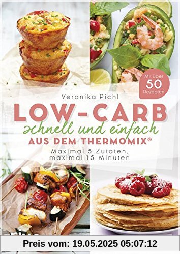 Low-Carb schnell und einfach aus dem Thermomix®: Maximal 5 Zutaten, maximal 15 Minuten