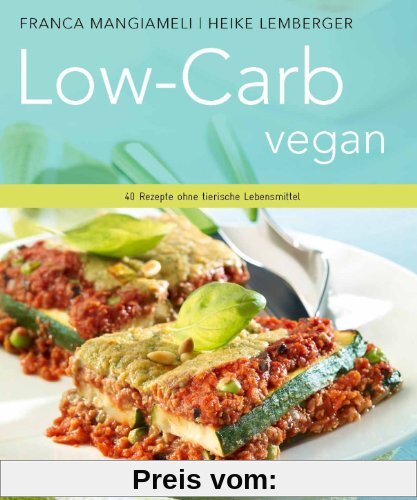 Low-Carb vegan. - 40 Rezepte ohne tierische Lebensmittel.