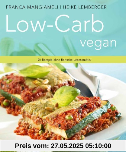 Low-Carb vegan. - 40 Rezepte ohne tierische Lebensmittel.