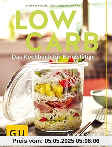 Low Carb: Das Kochbuch für Berufstätige. Schnelle Rezepte für den Alltag. (GU Diät & Gesundheit)