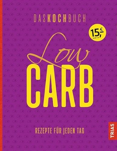 Low Carb - Das Kochbuch: Rezepte für jeden Tag von Trias