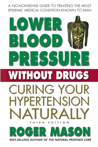 Lower Blood Pressure Without Drugs: Curing Your Hypertension Naturally