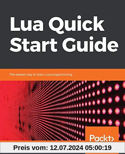 Lua Quick Start Guide: The easiest way to learn Lua programming (English Edition)