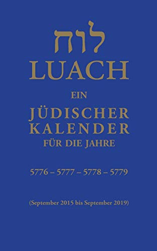 Luach - Ein jüdischer Kalender für die Jahre 5776, 5777, 5778, 5779: Ein jüdischer Kalender von September 2015 bis September 2019 von Books on Demand