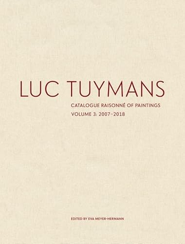 Luc Tuymans Catalogue Raisonné of Paintings: Volume 3, 2007–2018