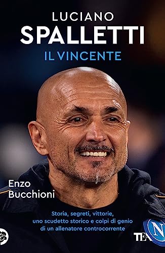 Luciano Spalletti il vincente. Storie, segreti e colpi di genio di un allenatore controcorrente (TEA Varia)