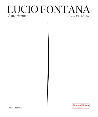 Lucio Fontana. Autoritratto. Opere 1931-1967. Ediz. a colori (Arte) von Silvana