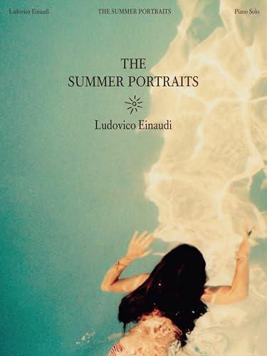 Ludovico Einaudi - The Summer Portraits. Klavier Solo.: For Piano Ludovico Einaudi - The Summer Portraits. Klavier Solo.: For Piano