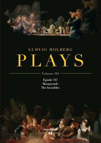 Ludvig Holberg: PLAYS, Volume III: Epistle 347 | Masquerade | The Invisibles von Hollitzer Wissenschaftsverlag