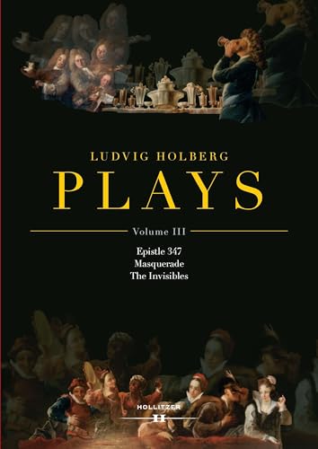 Ludvig Holberg: PLAYS, Volume III: Epistle 347 | Masquerade | The Invisibles