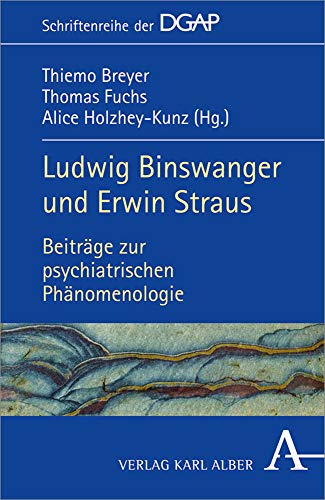 Ludwig Binswanger und Erwin Straus: Beiträge zur psychiatrischen Phänomenologie (DGAP - Schriftenreihe der Deutschen Gesellschaft für ... Psychiatrie und Psychotherapie (DGAP))