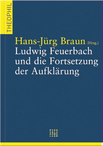 Ludwig Feuerbach und die Fortsetzung der Aufklärung (Theophil, Band 11) von Pano Verlag