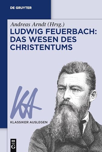 Ludwig Feuerbach: Das Wesen des Christentums (Klassiker Auslegen, 52, Band 52) von de Gruyter