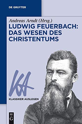 Ludwig Feuerbach: Das Wesen des Christentums (Klassiker Auslegen, 52, Band 52)