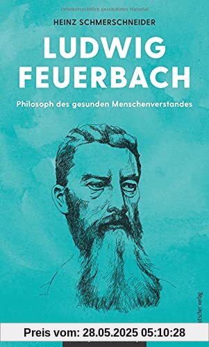 Ludwig Feuerbach: Philosoph des gesunden Menschenverstandes (Philosophie für unterwegs, Band 7)