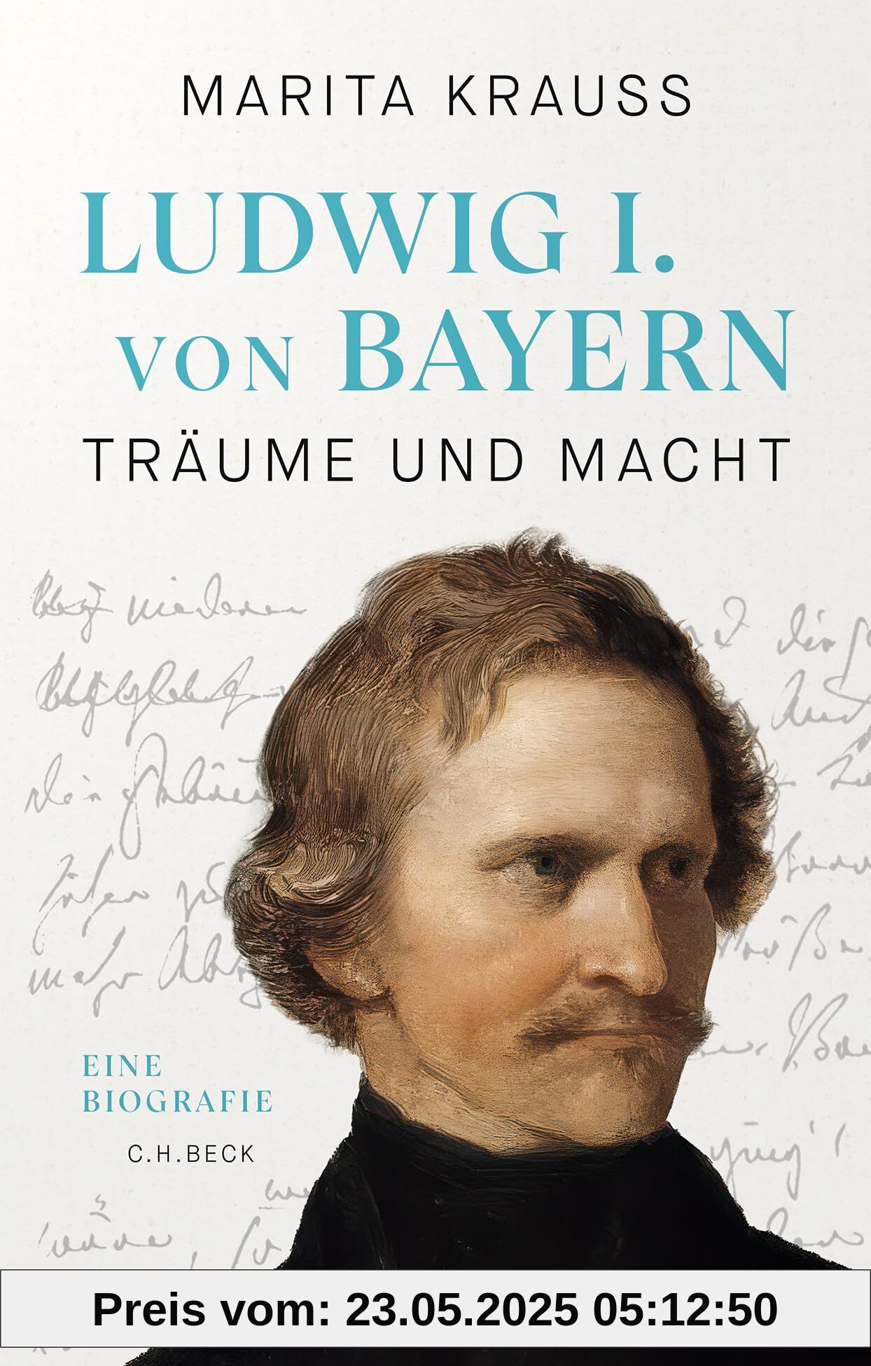 Ludwig I. von Bayern: Träume und Macht