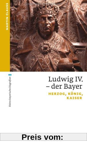Ludwig IV. der Bayer: Herzog, König, Kaiser