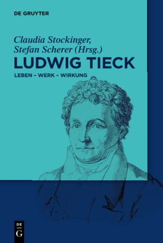 Ludwig Tieck: Leben - Werk - Wirkung von de Gruyter