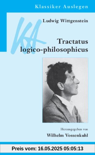 Ludwig Wittgenstein: Tractatus logico-philosophicus (Klassiker Auslegen)