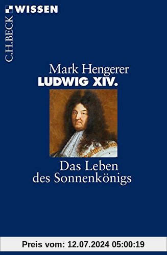 Ludwig XIV.: Das Leben des Sonnenkönigs (Beck'sche Reihe)