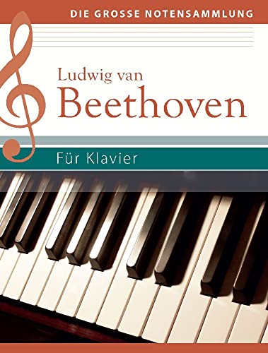 Ludwig van Beethoven - Für Klavier: Klaviernoten: Klaviernoten (Die große Notensammlung) von Komet Verlag