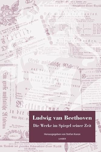 Ludwig van Beethoven. Die Werke im Spiegel seiner Zeit: Gesammelte Konzertberichte und Rezensionen bis 1830