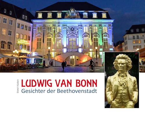 Ludwig van Bonn: Gesichter der Beethovenstadt von Kllen Druck