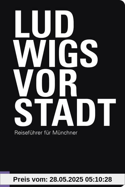 Ludwigsvorstadt: Reiseführer für Münchner