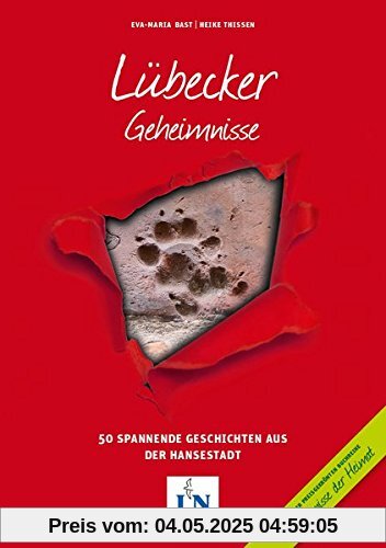 Lübecker Geheimnisse: 50 Spannende Geschichten aus der Hansestadt (Geheimnisse der Heimat / 50 Spannende Geschichten)