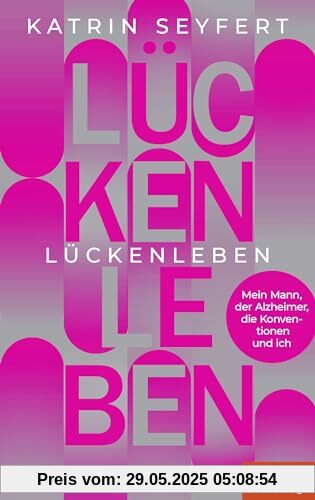 Lückenleben: Mein Mann, der Alzheimer, die Konventionen und ich - Ein SPIEGEL-Buch