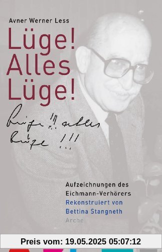 Lüge! Alles Lüge!: Aufzeichnungen des Eichmann-Verhörers Lüge! Alles Lüge!: Aufzeichnungen des Eichmann-Verhörers