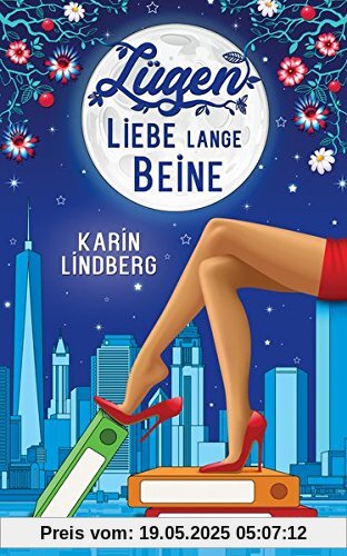 Lügen, Liebe, lange Beine: Liebesroman Lügen, Liebe, lange Beine: Liebesroman