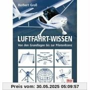 Luftfahrt-Wissen: Von den Grundlagen zur Pilotenlizenz: Von den Grundlagen bis zur Pilotenlizenz