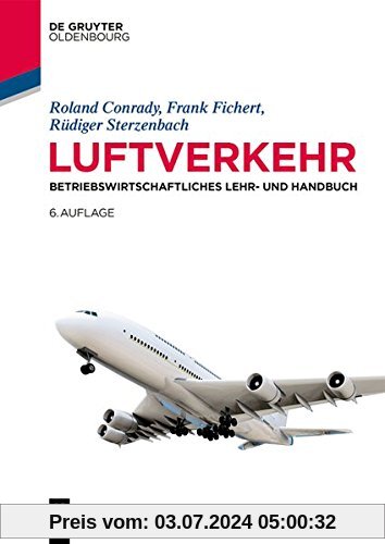 Luftverkehr: Betriebswirtschaftliches Lehr- und Handbuch (Lehr- und Handbücher zu Tourismus, Verkehr und Freizeit)