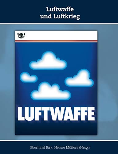 Luftwaffe und Luftkrieg: Schriften zur Geschichte der Deutschen Luftwaffe, Band 3